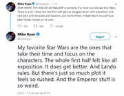Mike Ryan, do Uproxx: "É certamente o Star Wars mais confuso. Gostei de muita coisa, mas a primeira metade é tão atolada com exposição e novas tramas que poderia se dividir em três filmes. Meus Star Wars favoritos são aqueles que têm paciência e foco nos personagens. A primeira parte inteira é só exposição. Melhora. Lando é demais. Mas tem tanta trama que tudo parece acelerado demais. E a parte do Imperador (Palpatine) é esquisita"
