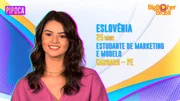 Eslovênia tem 25 anos, é nascida em João Pessoa na Paraíba, mas mora em Caruaru, Pernambuco. É da Pipoca! Foi a 11ª eliminada
