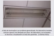 Falta de luz prejudica atendimento. No laboratório, iluminação ruim atrapalha técnicos a visualizarem veias de pacientes