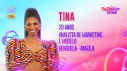 Tina nasceu em Angola, mas mora em São Paulo. É modelo e analista de marketing. Foi a terceira eliminada do programa