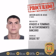 Jaisson Alves está foragido e tinha como função produzir os explosivos de forma artesanal. Ele também agia como braço armado da quadrilha